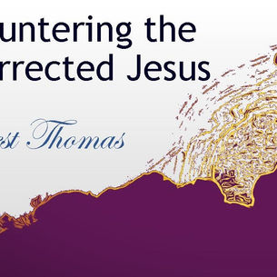 April 11, 2021 Service: Encountering the Resurrected Christ: Honest Thomas (Replay)