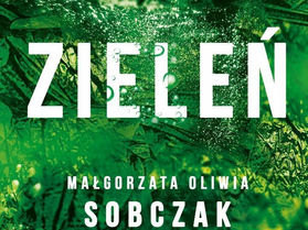 "Zieleń" Małgorzaty Oliwii Sobczak