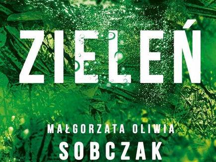 "Zieleń" Małgorzaty Oliwii Sobczak