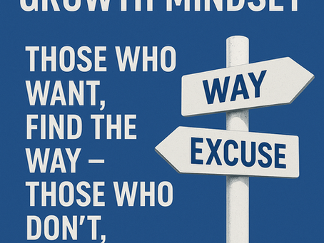 Leadership with a Growth Mindset: Those Who Want It, Find a Way – Those Who Don’t, Find an Excuse