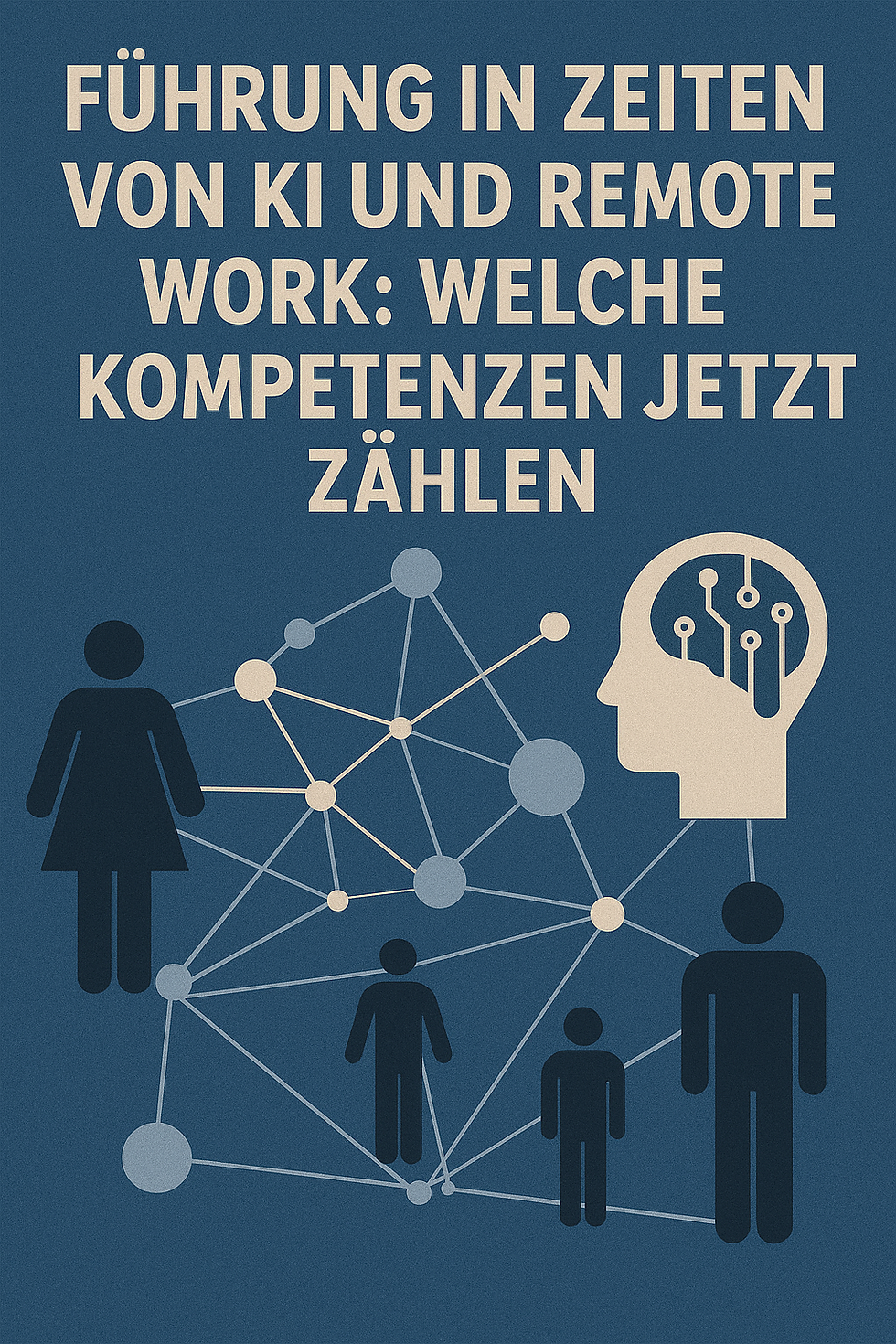 Führung in Zeiten von KI und Remote Work: Welche Kompetenzen jetzt zählen?
