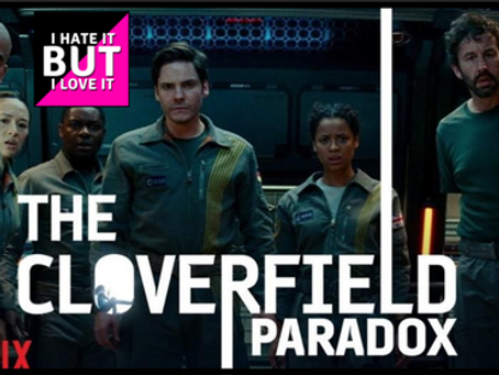 I Hate It But I Love It (Bonus): Cloverfield Paradox