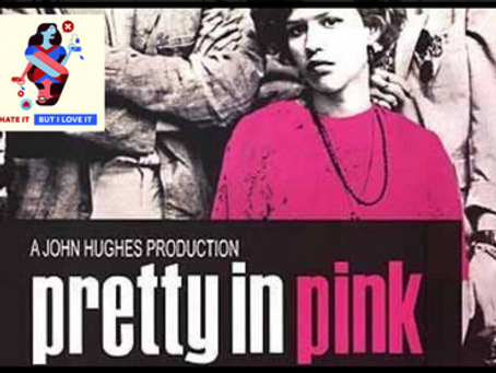 I Hate It But I Love It: Pretty In Pink
