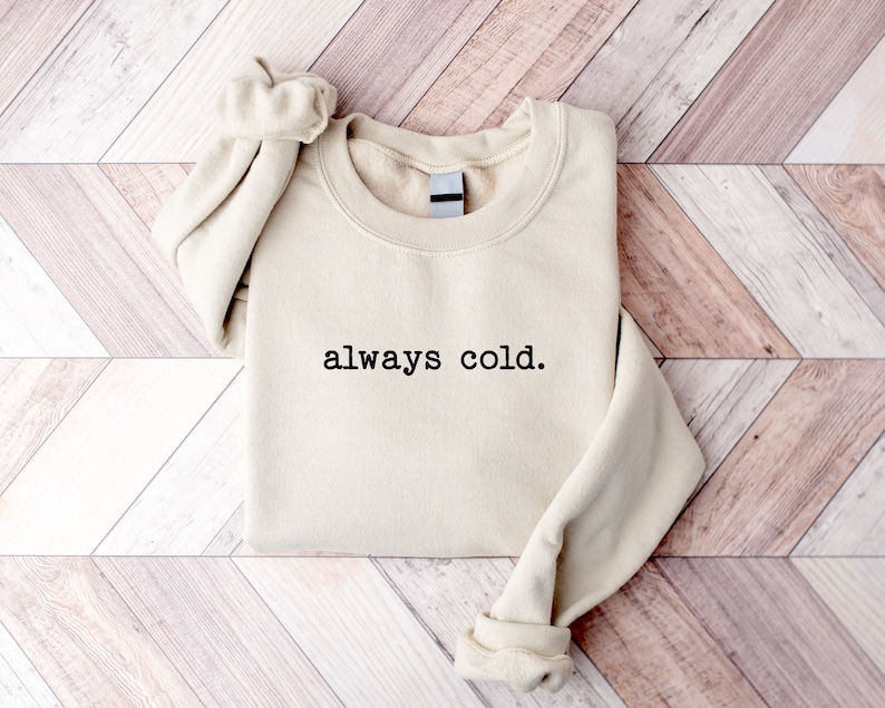 Thumbnail: Always Cold Sweatshirt, Funny Cold Sweatshirt, Winter Sweatshirt, Womens Winter