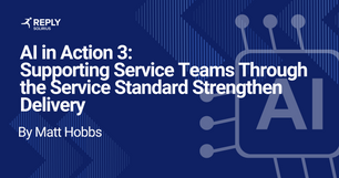 AI in action 3: Supporting Service Teams through the Service Standard Strengthen Delivery