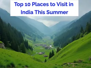 Top 10 Places to Visit in India This Summer (2025 Edition)