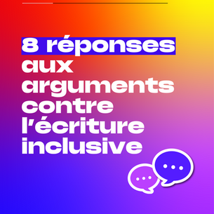 8 réponses aux arguments contre l’écriture inclusive