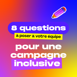 8 questions à poser à votre équipe pour garantir une campagne inclusive