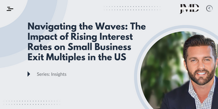 Navigating the Waves: The Impact of Rising Interest Rates on Small Business Exit Multiples in the US