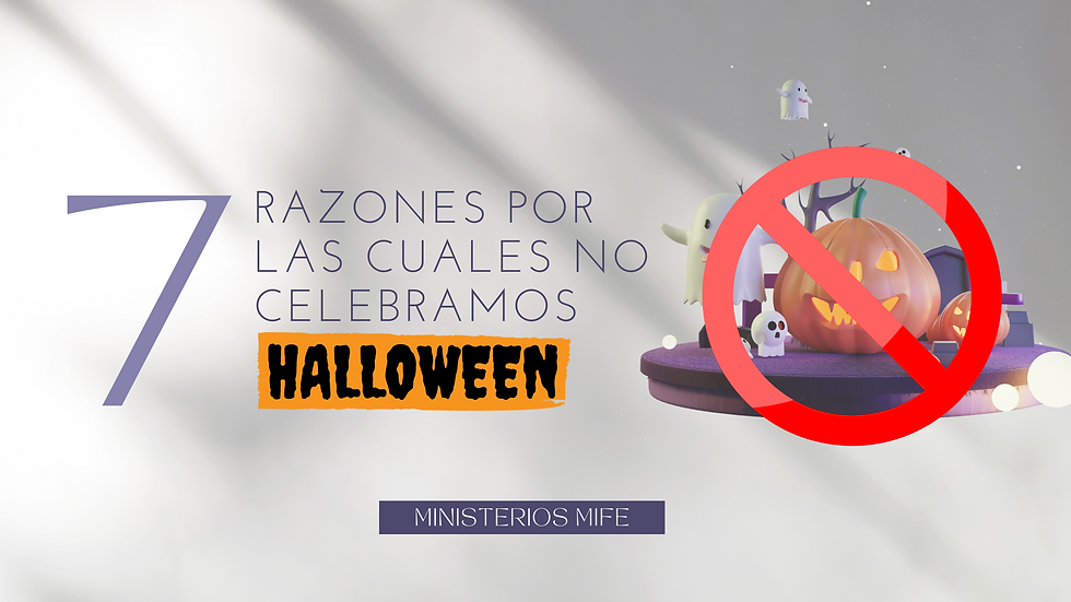 7 Razones por las cuales NO celebramos Halloween.