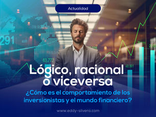 Cómo es el comportamiento de los inversionistas y el mundo financiero: lógico, racional o viceversa