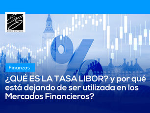 ¿Qué es la Tasa Libor y por qué está dejando de ser utilizada en los Mercados Financieros?