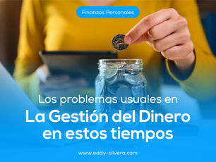 ¿Cuáles son los problemas usuales en la Gestión del Dinero en estos tiempos?