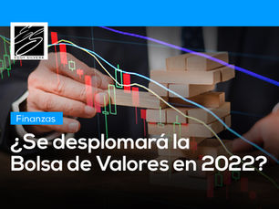 ¿Se desplomará la Bolsa de Valores en 2022? ¿Qué hacer?