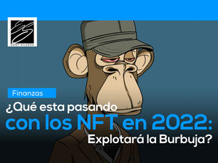 ¿Qué esta pasando con los NFT en 2022: Explotará la Burbuja?