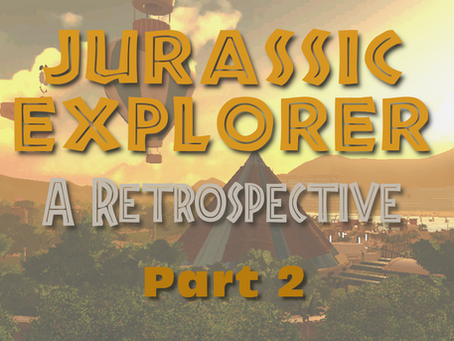 JURASSIC EXPLORER - A Retrospective (Part II)