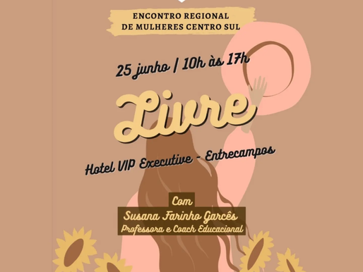 Encontro Regional de Mulheres Centro Sul - LIVRE, 25 junho 2022
