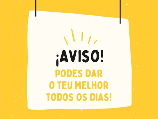 6. ° AVISO - PODES DAR O TEU MELHOR TODOS OS DIAS