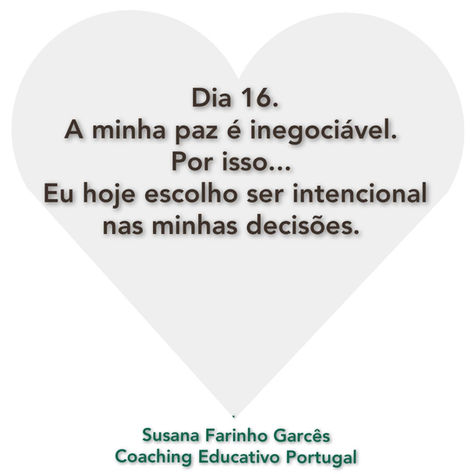 Dia 16
A minha paz é inegociável. 
Por isso... 
Eu hoje escolho ser intencional nas minhas decisões.