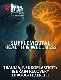 The Physician Resilience Program Trauma, Neuroplasticity & Brai Recovery Through Exercise