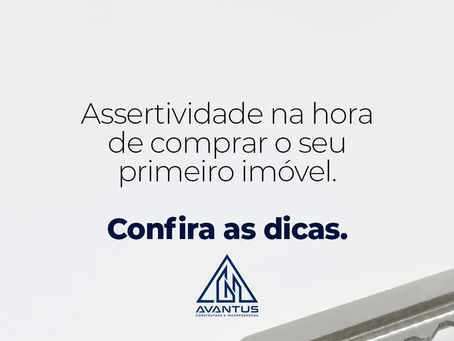 Assertividade na hora de comprar o seu primeiro imóvel.