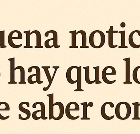 Una buena noticia no solo hay que lograrla, hay que saber contarla.