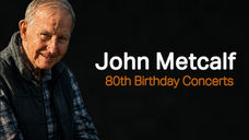 7-9.08.26 John Metcalf 80th birthday concerts
