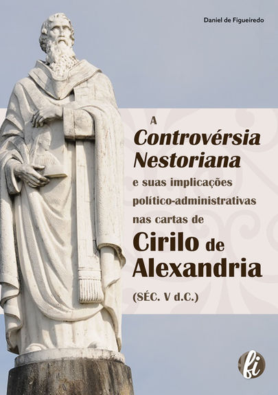 A controvérsia nestoriana e suas implicações político-administrativas nas cartas de Cirilo de Alexandria (séc. V d.C.)