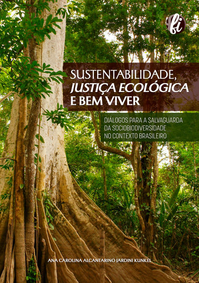 Sustentabilidade, justiça ecológica e bem viver: diálogos para a salvaguarda da sociobiodiversidade no contexto brasileiro