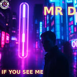 if you see me - MR D.jpg