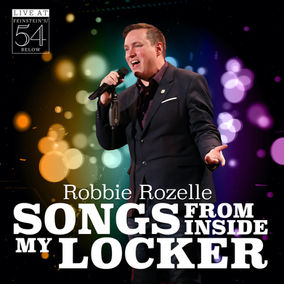INTERVIEW: ROBBIE ROZELLE On His New Album Songs From My Locker, Performing at 54 Below, Advice and