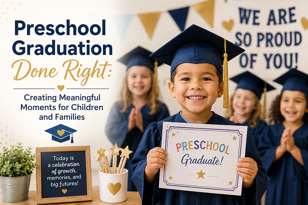 Preschool Graduation Done Right: Creating Meaningful Moments for Children and Families
