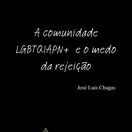 A comunidade LGBTQIAPN+ e o medo de rejeição.