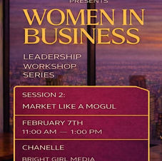 Session 2: Market Like a Mogul – Turning Passion into Presence (Bright Girl Media) February 7th (In-Person)