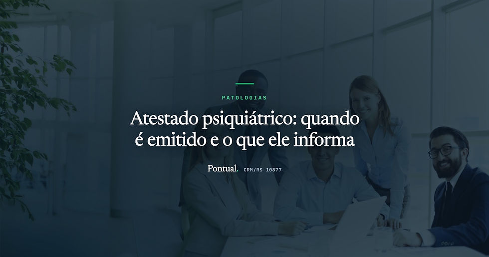 Atestado psiquiátrico: quando é emitido e o que ele informa