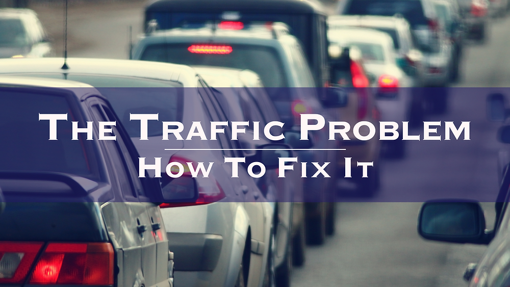 The Traffic Problem (and How to Fix It)