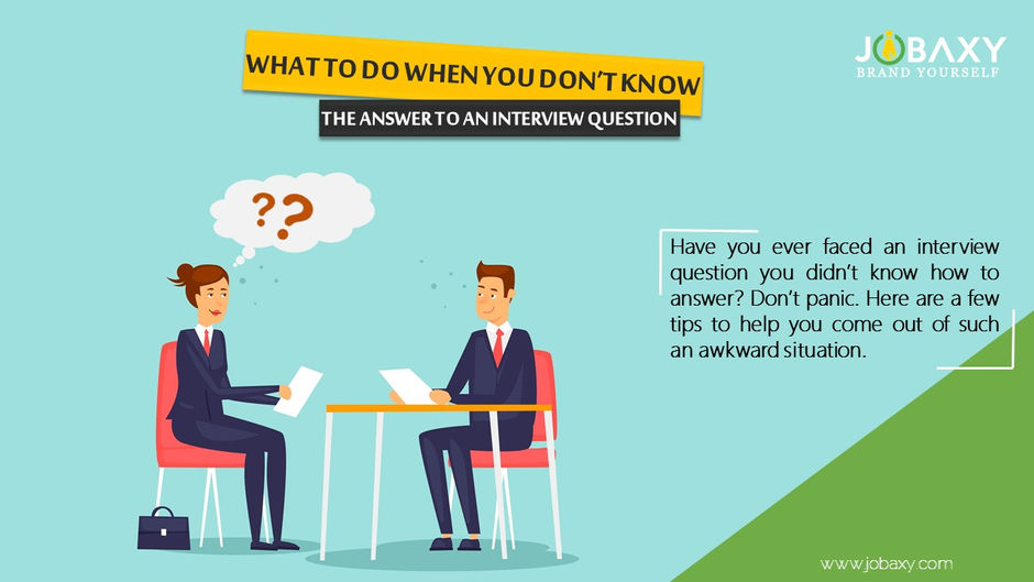 WHAT TO DO WHEN YOU DON’T KNOW THE ANSWER TO AN INTERVIEW QUESTION