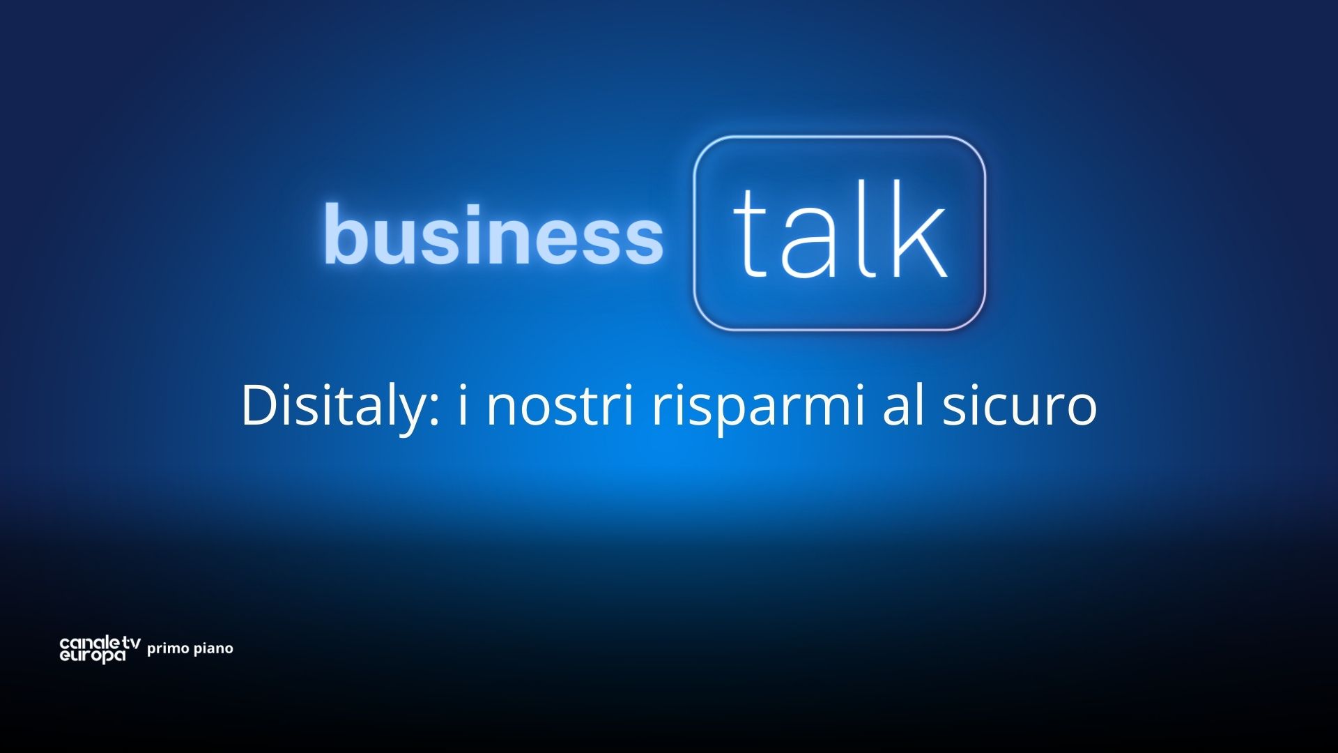 Business Talk: Disitaly: i nostri risparmi al sicuro