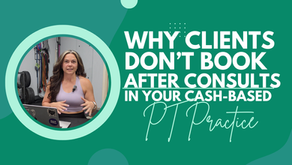 Why Clients Don't Book After Consults in Your Cash-Based PT Practice