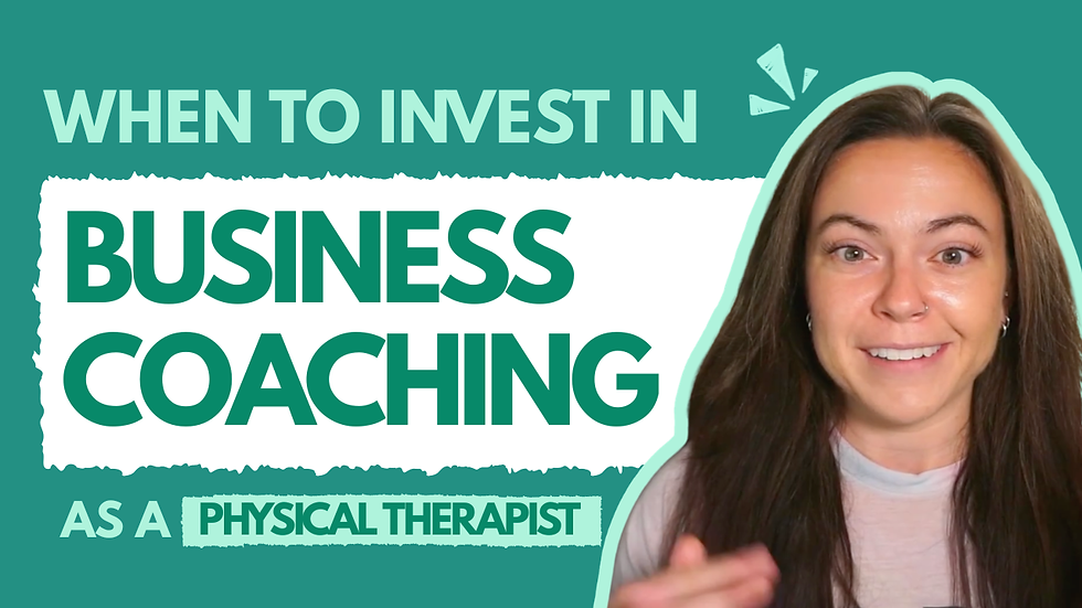 When to Invest in Business Coaching as a Physical Therapist