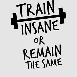 Text on gray background reads: "TRAIN INSANE OR REMAIN THE SAME" with a barbell graphic. Bold, motivational message.