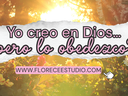 Imagen con fondo de flores iluminadas por un atardecer dorado, transmitiendo calidez y esperanza. En el centro, sobre una textura de papel rasgado, aparece el texto: “Yo creo en Dios… pero lo obedezco?” en letras grandes y rosadas con borde oscuro. Debajo se muestra la dirección web www.floreceestudio.com en una franja rosada con un ícono de mano señalando, invitando al lector a reflexionar sobre la fe y la obediencia a Dios.