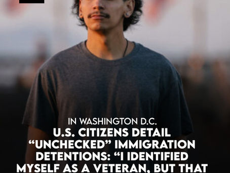 U.S. Citizens Detail “Unchecked” Immigration Detentions: “I Identified Myself as a Veteran, But That Didn’t Matter”