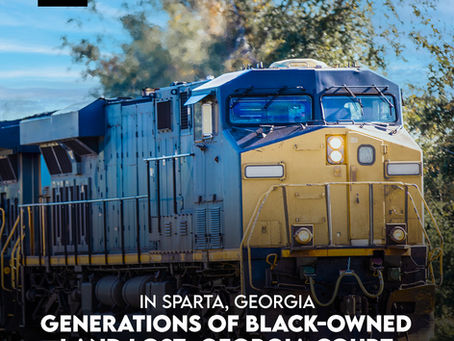 Generations of Black-Owned Land Lost: Georgia Court Hands Family Farm to Railroad in Latest Chapter of Dispossession