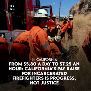 From $5.80 a Day to $7.25 an Hour: California’s Pay Raise for Incarcerated Firefighters Is Progress, Not Justice
