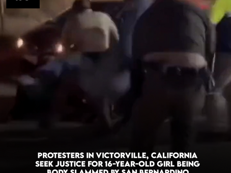 Protesters In Victorville, California Seek Justice For 16-Year-Old Girl Being Body Slammed By Police