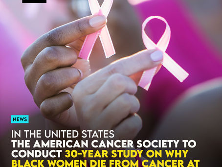 The American Cancer Society To Conduct 30-Year Study On Why Black Women Die From Cancer At Higher Rates Than Other Racial Groups