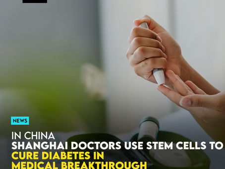 Shanghai Doctors Use Stem Cells To Cure Diabetes In Medical Breakthrough