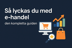 Så lyckas du med e-handel – den kompletta guiden för 2025