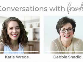 Conversations with Friends- with Debbie Shadid